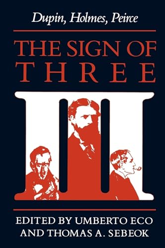 The Sign of Three: Dupin, Holmes, Peirce (Advances in Semiotics) von Indiana University Press